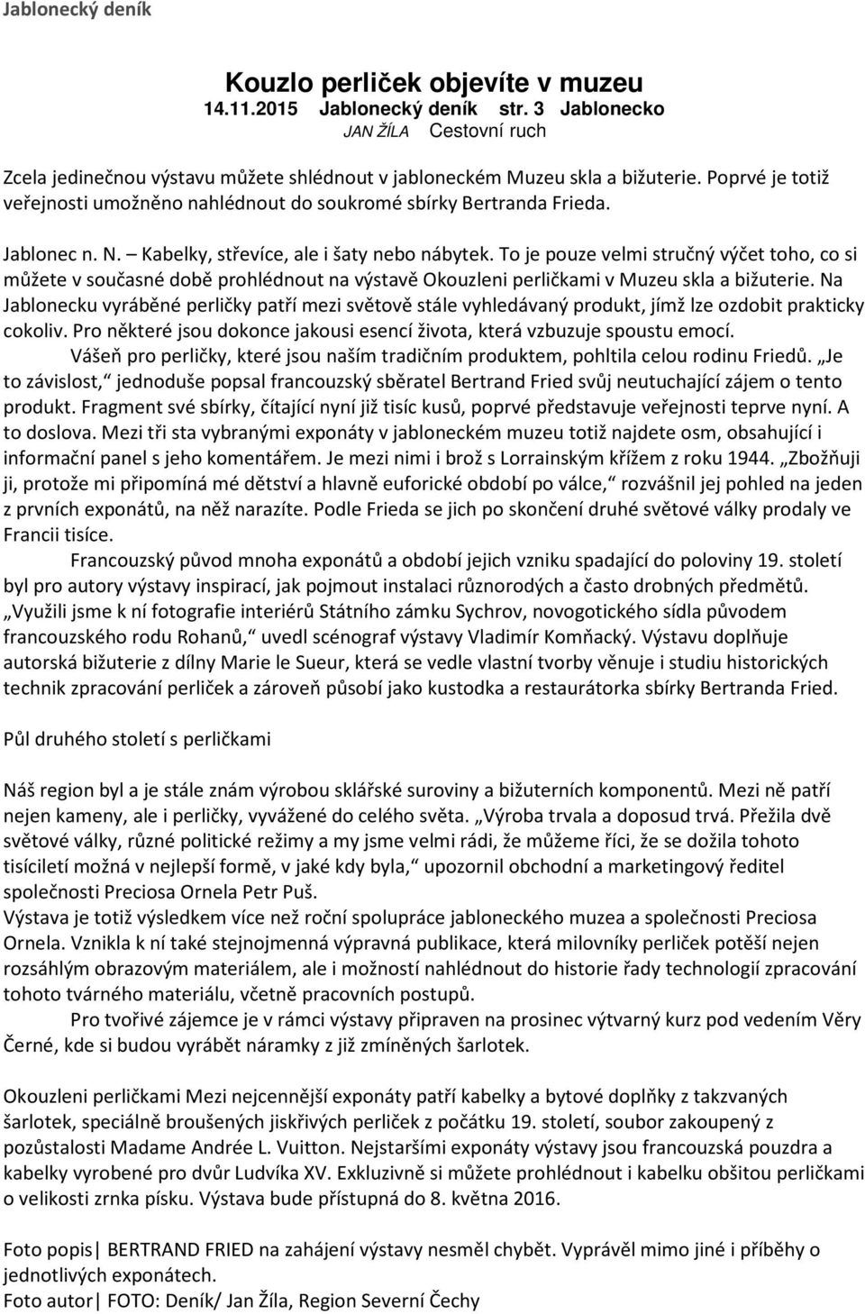 To je pouze velmi stručný výčet toho, co si můžete v současné době prohlédnout na výstavě Okouzleni perličkami v Muzeu skla a bižuterie.