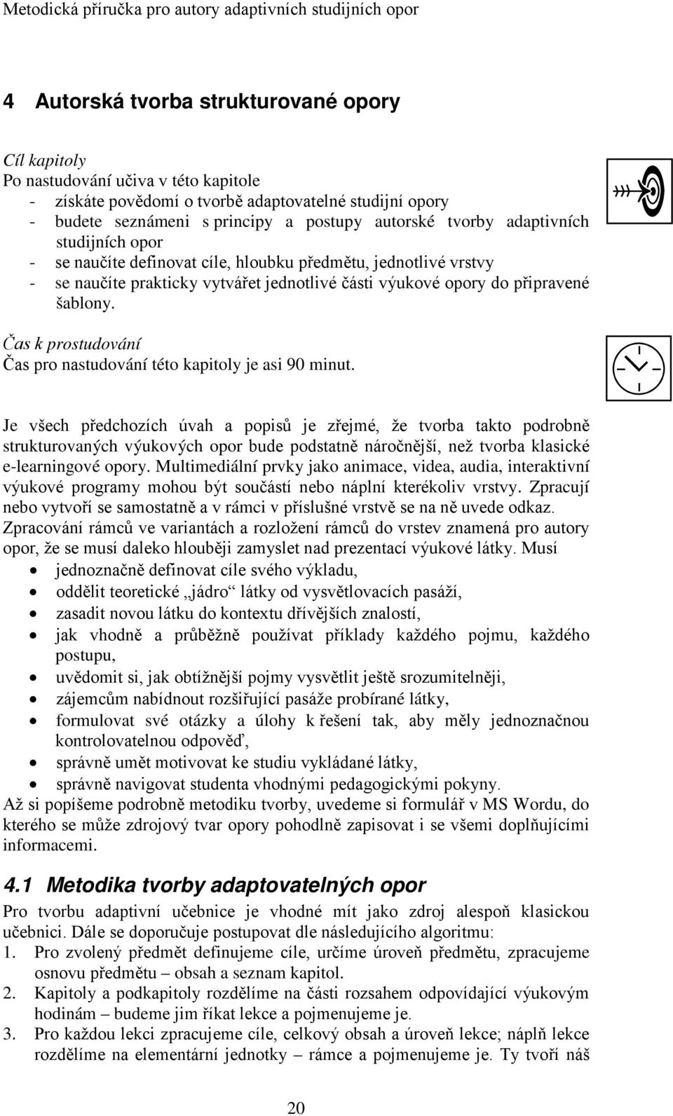 Čas k prostudování Čas pro nastudování této kapitoly je asi 90 minut.