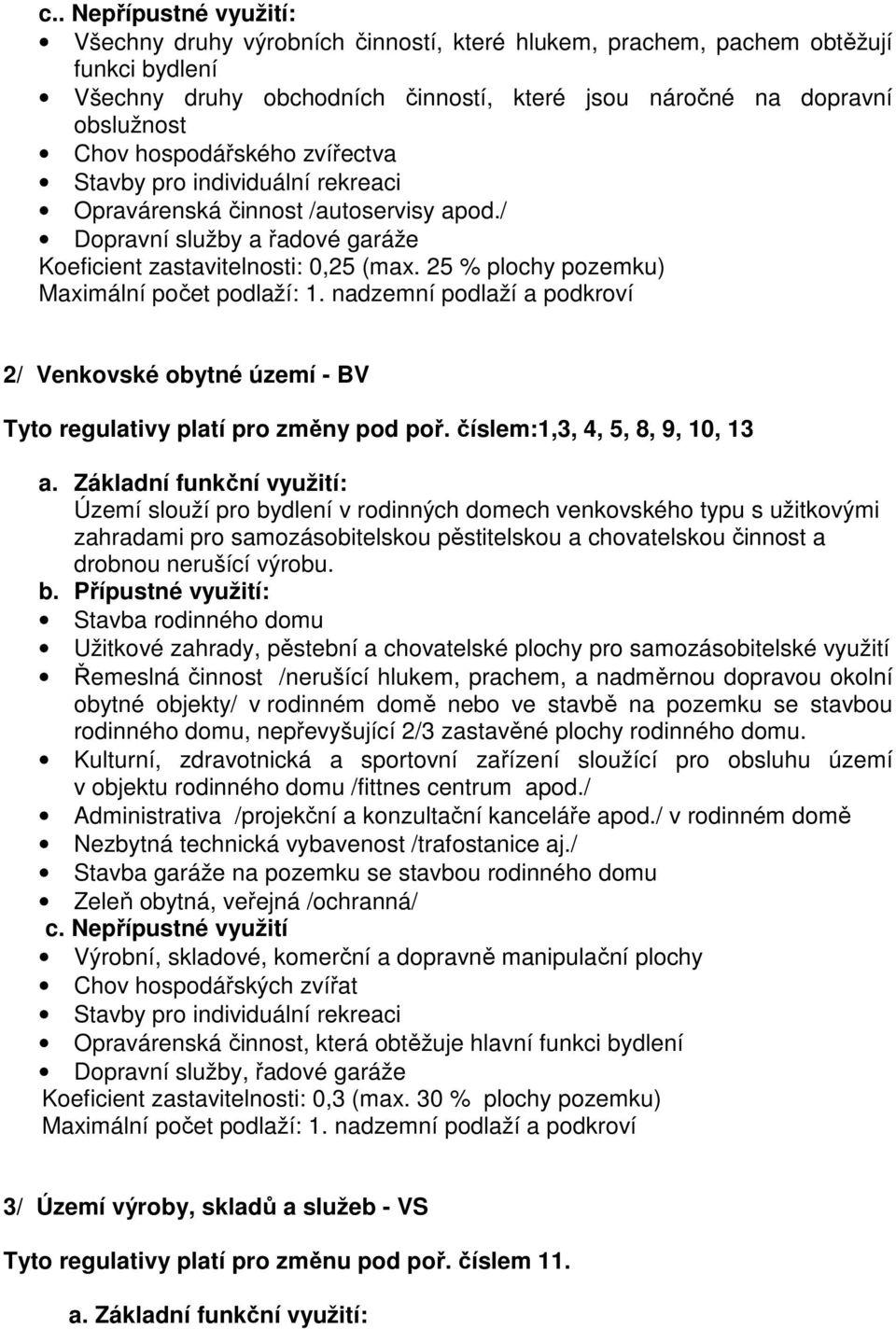 nadzemní podlaží a podkroví 2/ Venkovské obytné území - BV Tyto regulativy platí pro změny pod poř.