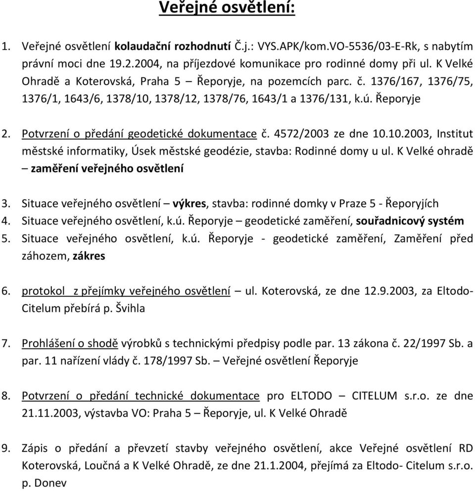 Potvrzení o předání geodetické dokumentace č. 4572/2003 ze dne 10.10.2003, Institut městské informatiky, Úsek městské geodézie, stavba: Rodinné domy u ul.