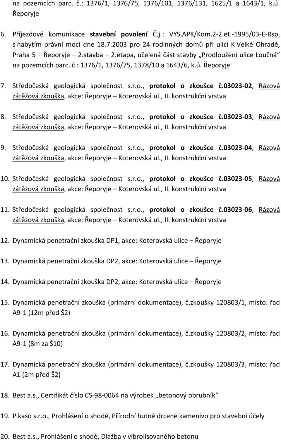 č.: 1376/1, 1376/75, 1378/10 a 1643/6, k.ú. Řeporyje 7. Středočeská geologická společnost s.r.o., protokol o zkoušce č.03023-02, Rázová zátěžová zkouška, akce: Řeporyje Koterovská ul., II.