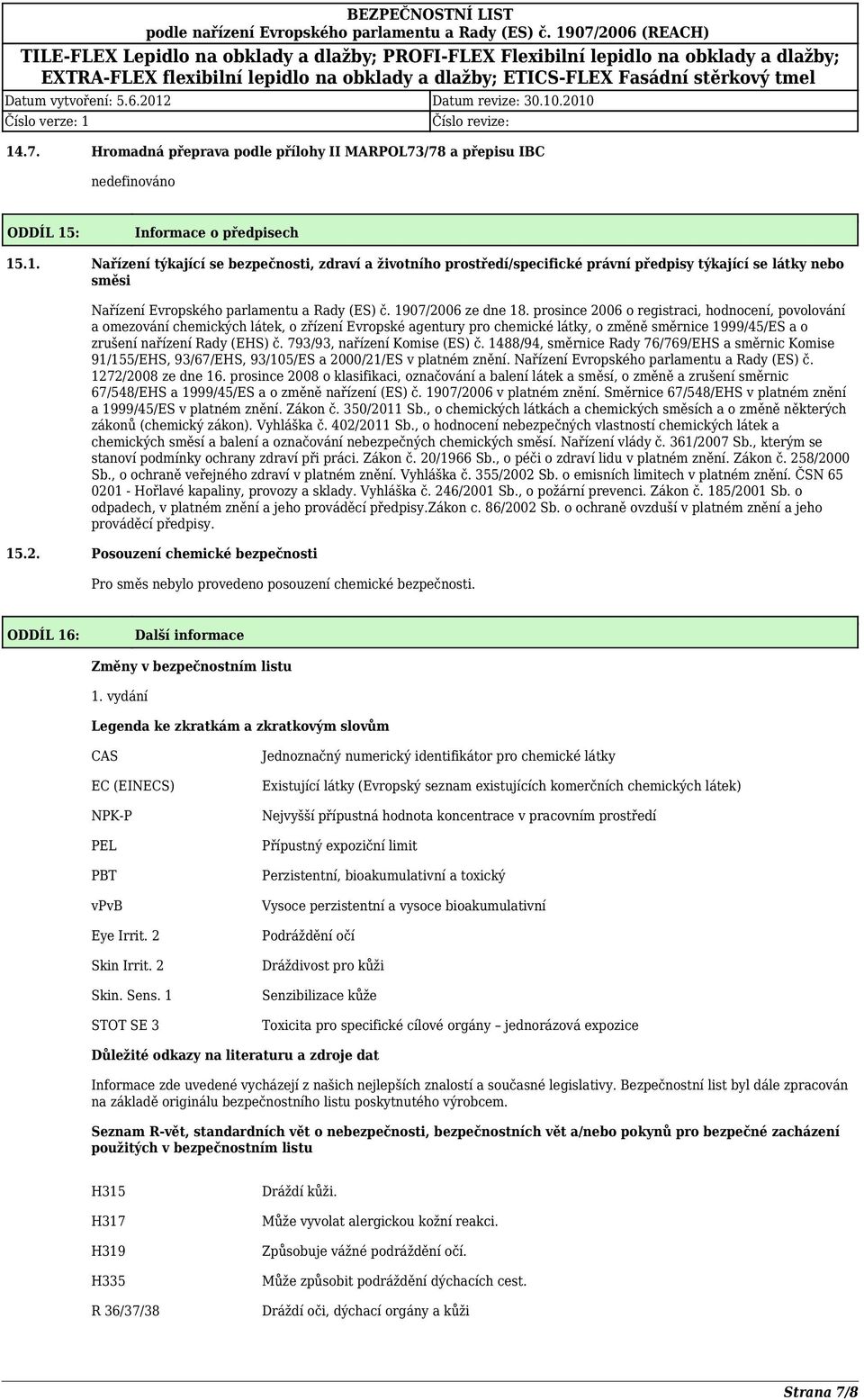 prosince 2006 o registraci, hodnocení, povolování a omezování chemických látek, o zřízení Evropské agentury pro chemické látky, o změně směrnice 1999/45/ES a o zrušení nařízení Rady (EHS) č.