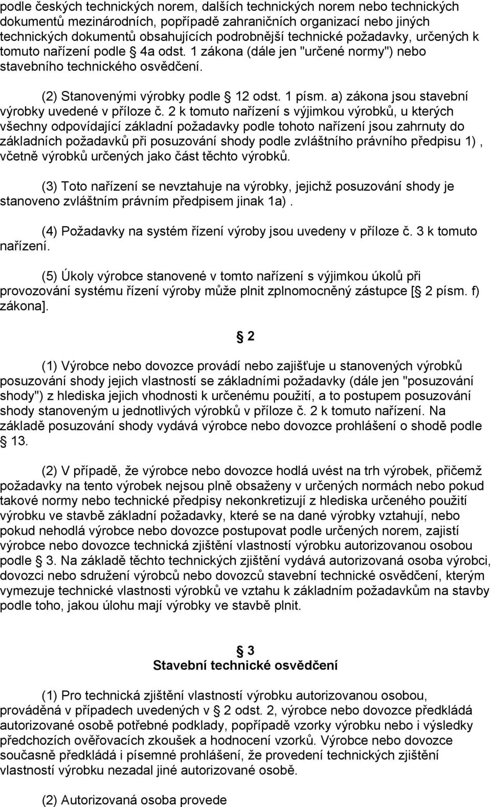 a) zákona jsou stavební výrobky uvedené v příloze č.