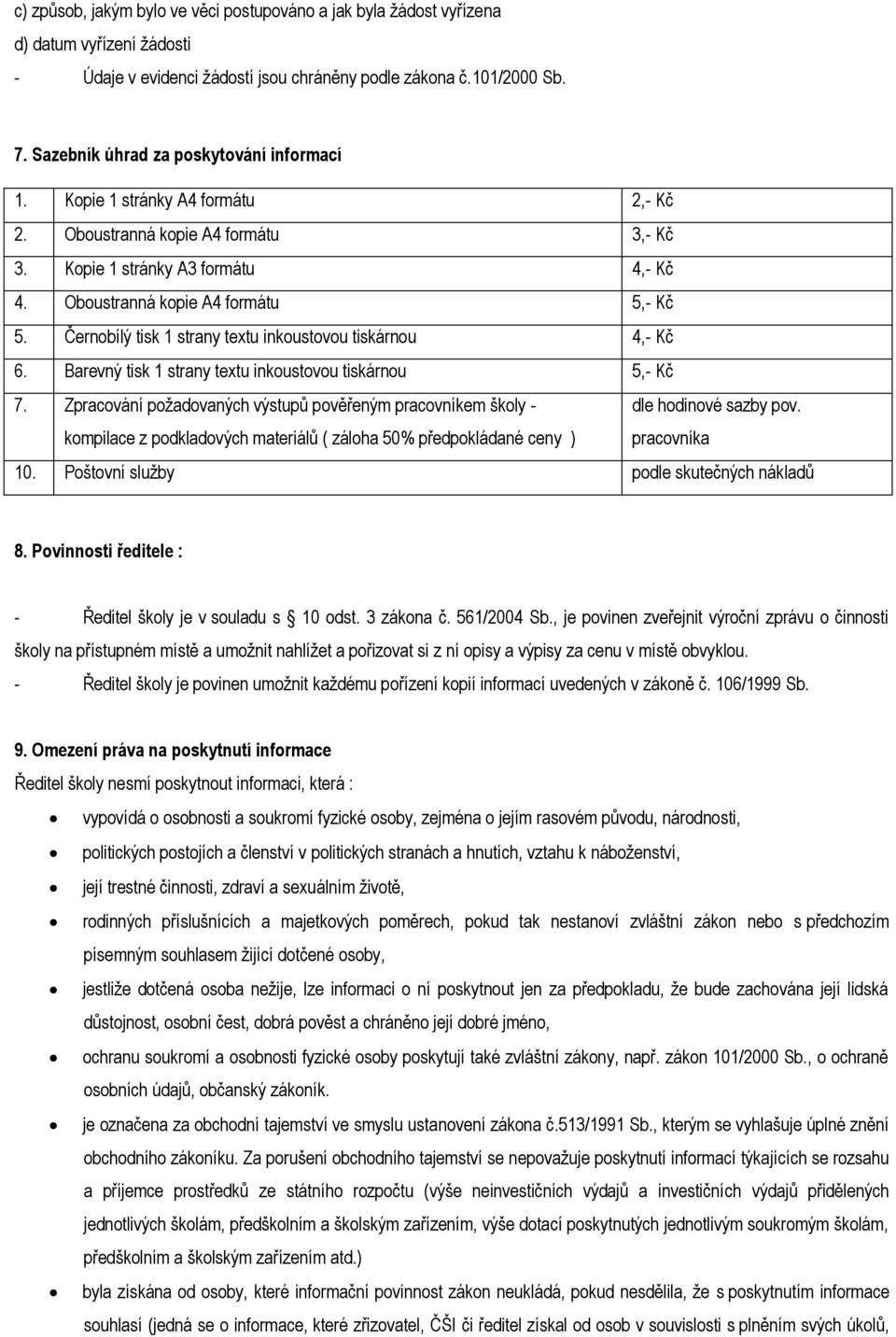 Černobílý tisk 1 strany textu inkoustovou tiskárnou 4,- Kč 6. Barevný tisk 1 strany textu inkoustovou tiskárnou 5,- Kč 7.