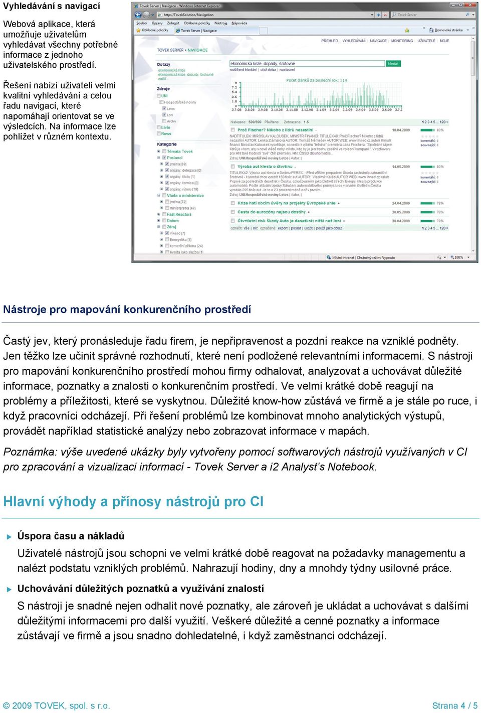 Nástroje pro mapování konkurenčního prostředí Častý jev, který pronásleduje řadu firem, je nepřipravenost a pozdní reakce na vzniklé podněty.