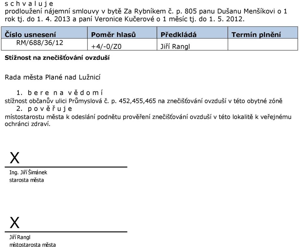 b e r e n a v ě d o m í stížnost občanův ulici Průmyslová č. p. 452,455,465 na znečišťování ovzduší v této obytné zóně 2.