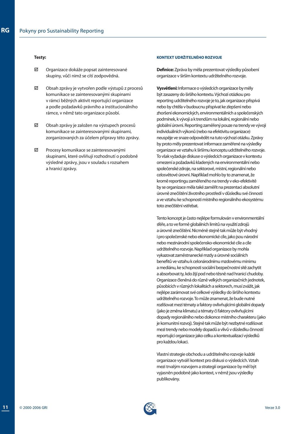 tato organizace působí. Obsah zprávy je založen na výstupech procesů komunikace se zainteresovanými skupinami, zorganizovaných za účelem přípravy této zprávy.