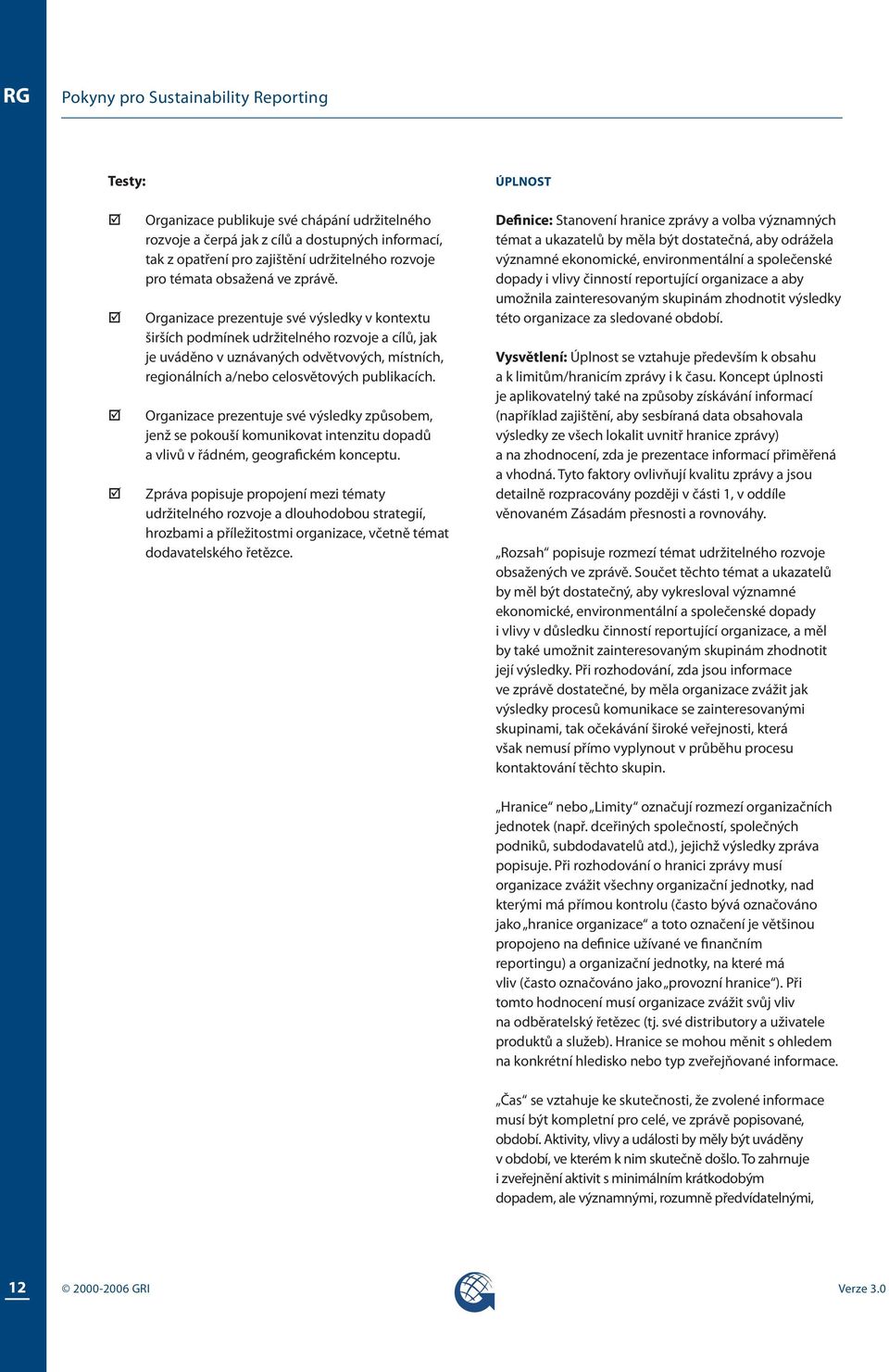 Organizace prezentuje své výsledky v kontextu širších podmínek udržitelného rozvoje a cílů, jak je uváděno v uznávaných odvětvových, místních, regionálních a/nebo celosvětových publikacích.