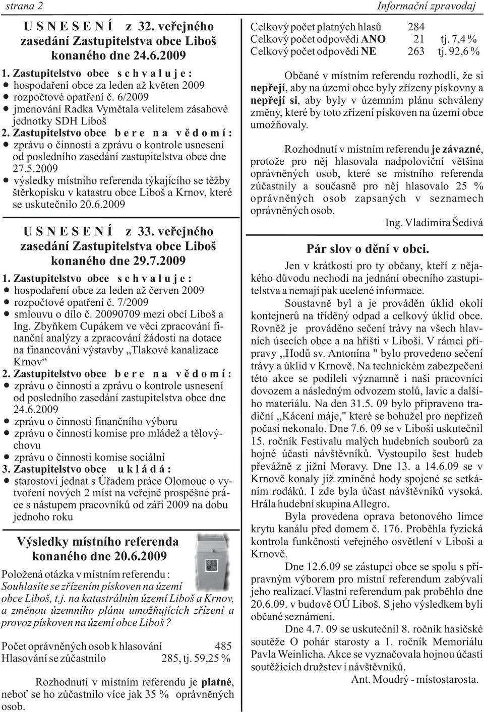 2009 výsledky místního referenda týkajícího se tì by štìrkopísku v katastru obce Liboš a Krnov, které se uskuteènilo 20.6.2009 U S N E S E N Í z 33. veøejného konaného dne 29.7.