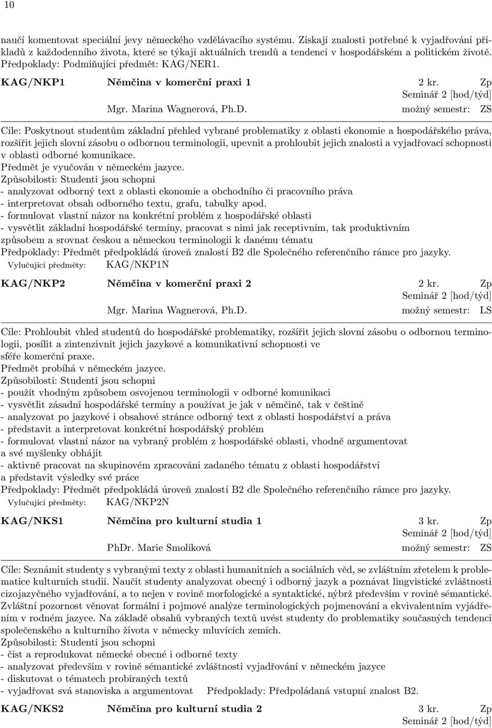 KAG/NKP1 Němčina v komerční praxi 1 2 kr. Zp Seminář 2 [hod/týd] Mgr. Marina Wagnerová, Ph.D.