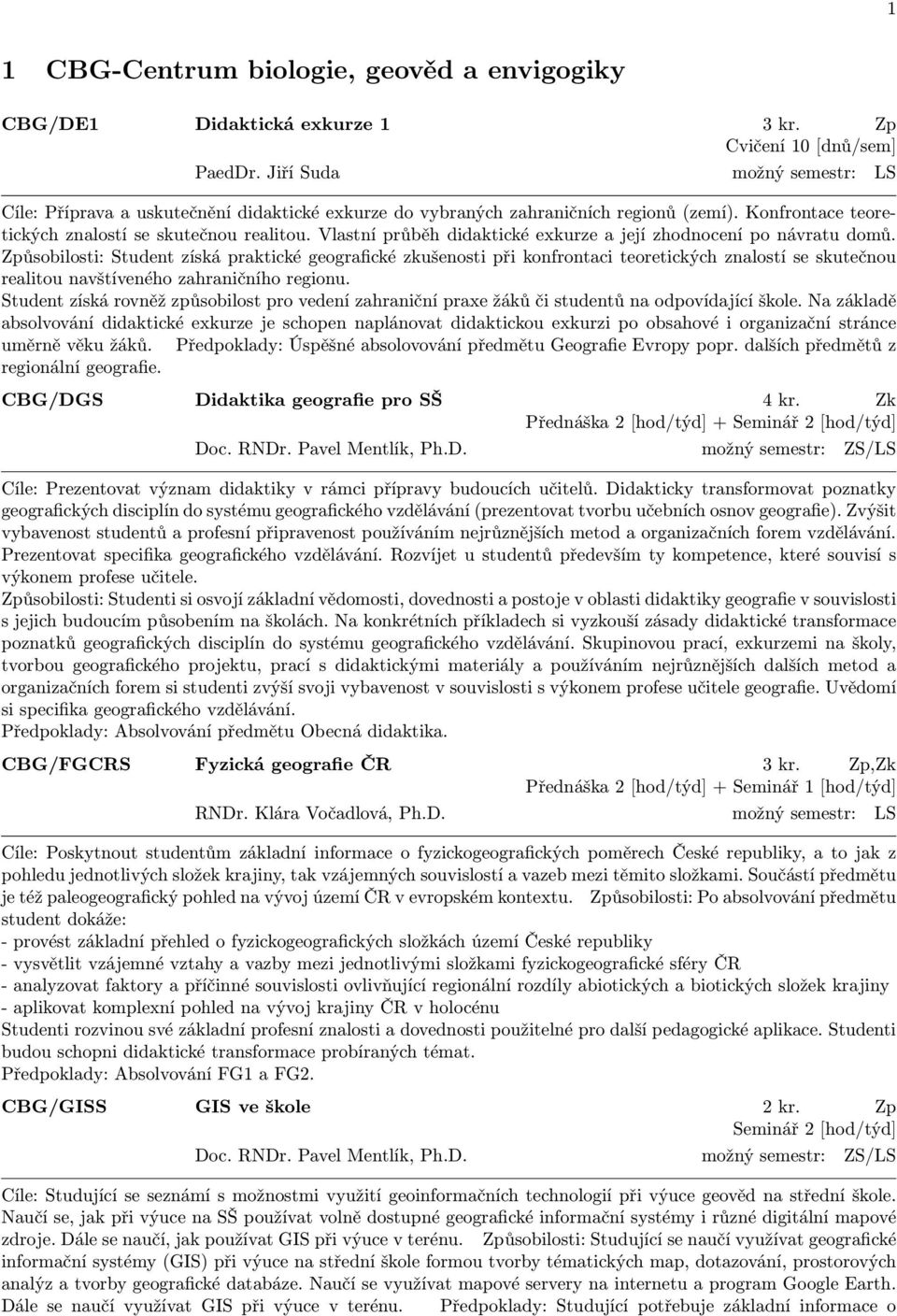 Vlastní průběh didaktické exkurze a její zhodnocení po návratu domů.