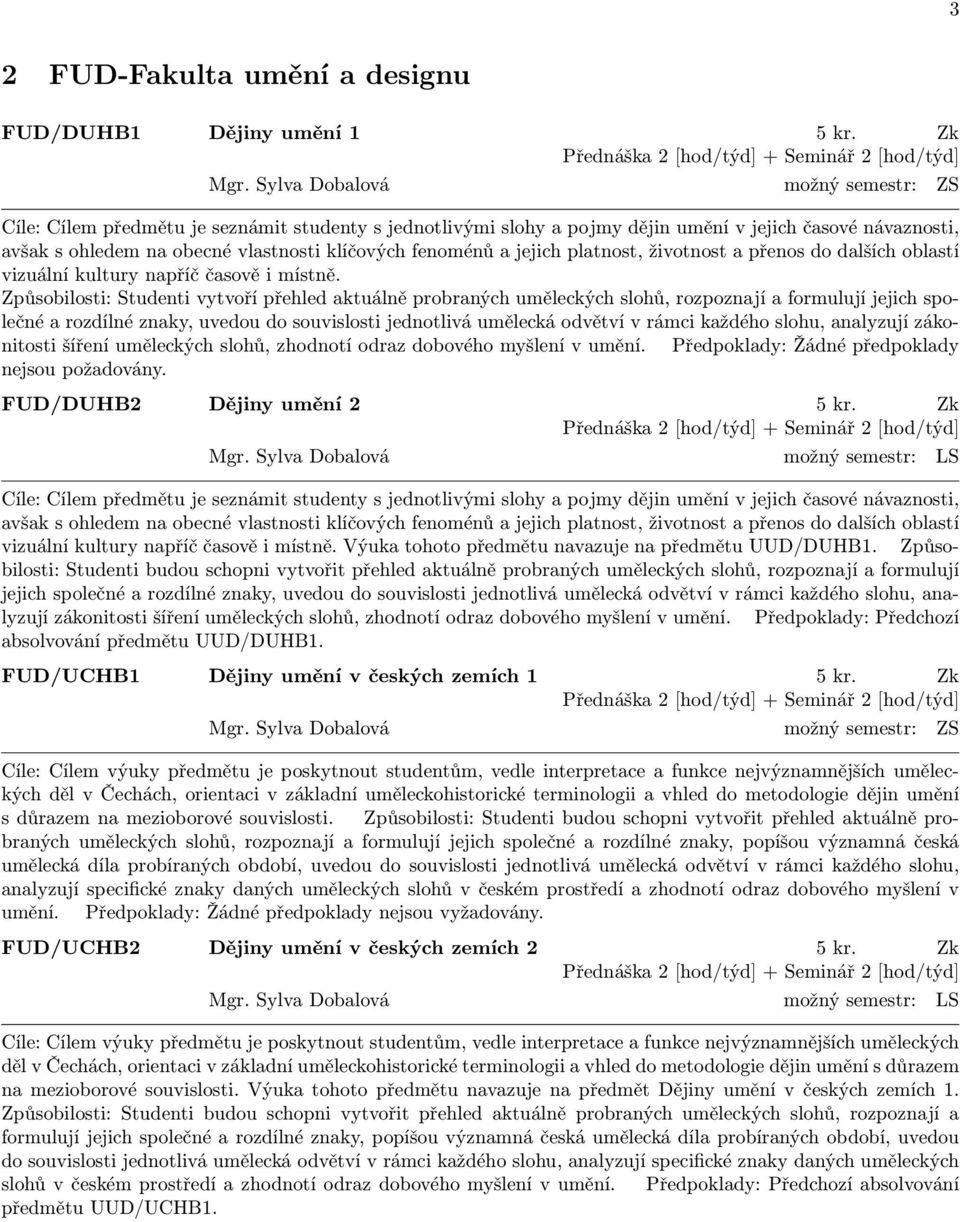 a jejich platnost, životnost a přenos do dalších oblastí vizuální kultury napříč časově i místně.