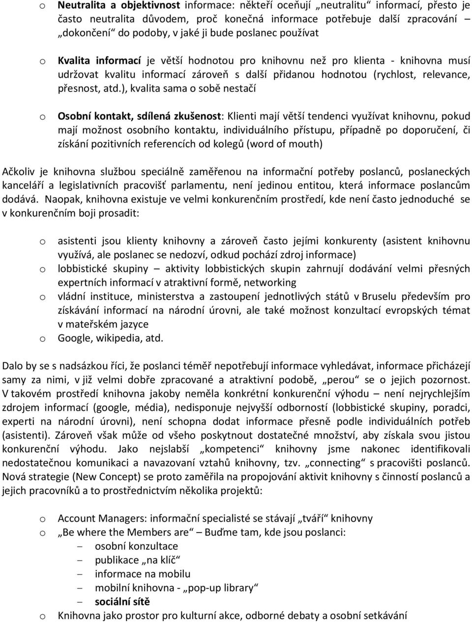 ), kvalita sama o sobě nestačí o Osobní kontakt, sdílená zkušenost: Klienti mají větší tendenci využívat knihovnu, pokud mají možnost osobního kontaktu, individuálního přístupu, případně po