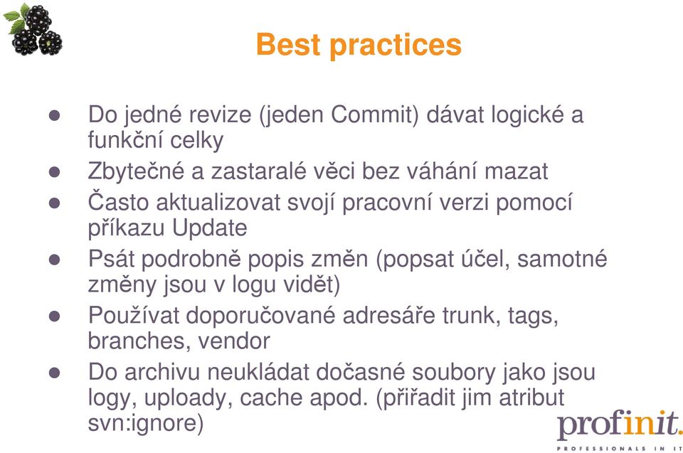 (popsat účel, samotné změny jsou v logu vidět) Používat doporučované adresáře trunk, tags, branches,