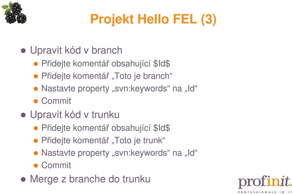 Upravit kód v trunku Přidejte komentář obsahující $Id$ Přidejte komentář Toto