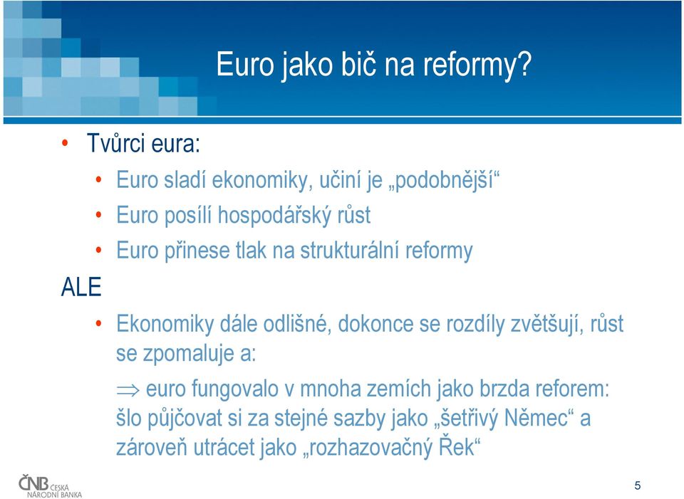 přinese tlak na strukturální reformy Ekonomiky dále odlišné, dokonce se rozdíly zvětšují,