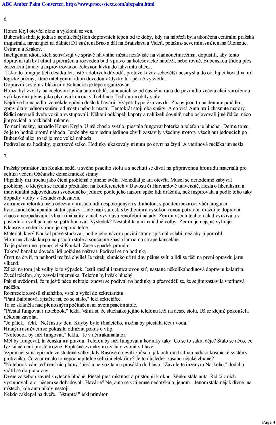 potažmo severním směrem na Olomouc, Ostravu a Krakov.