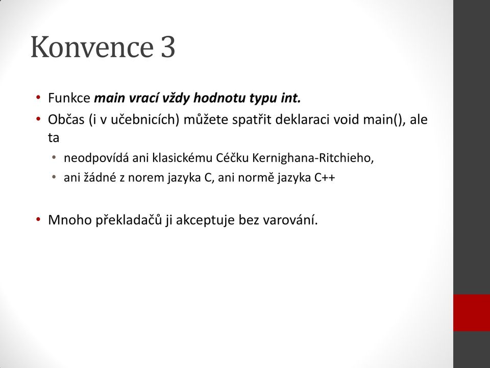 ta neodpovídá ani klasickému Céčku Kernighana-Ritchieho, ani žádné