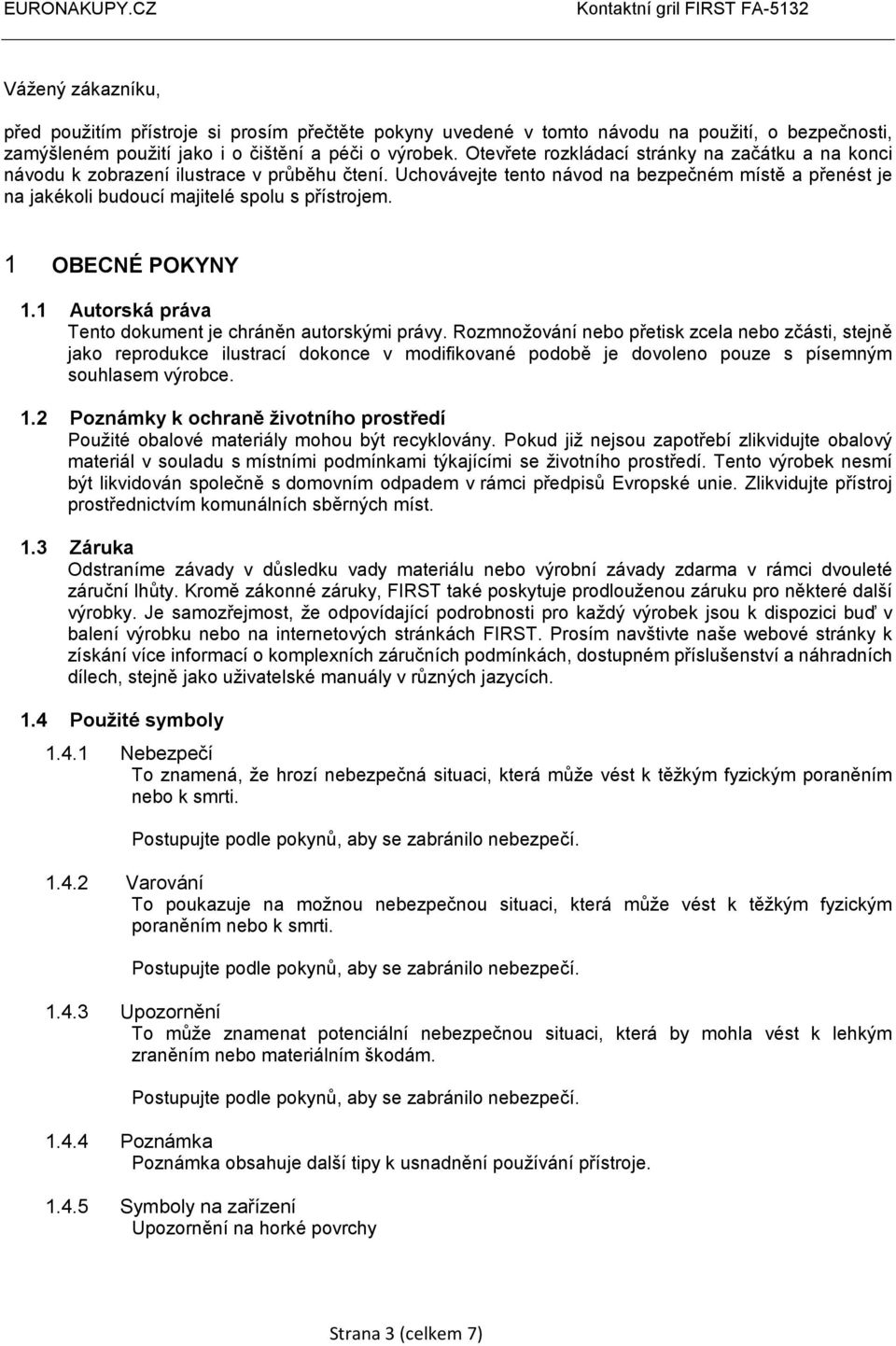 1 OBECNÉ POKYNY 1.1 Autorská práva Tento dokument je chráněn autorskými právy.