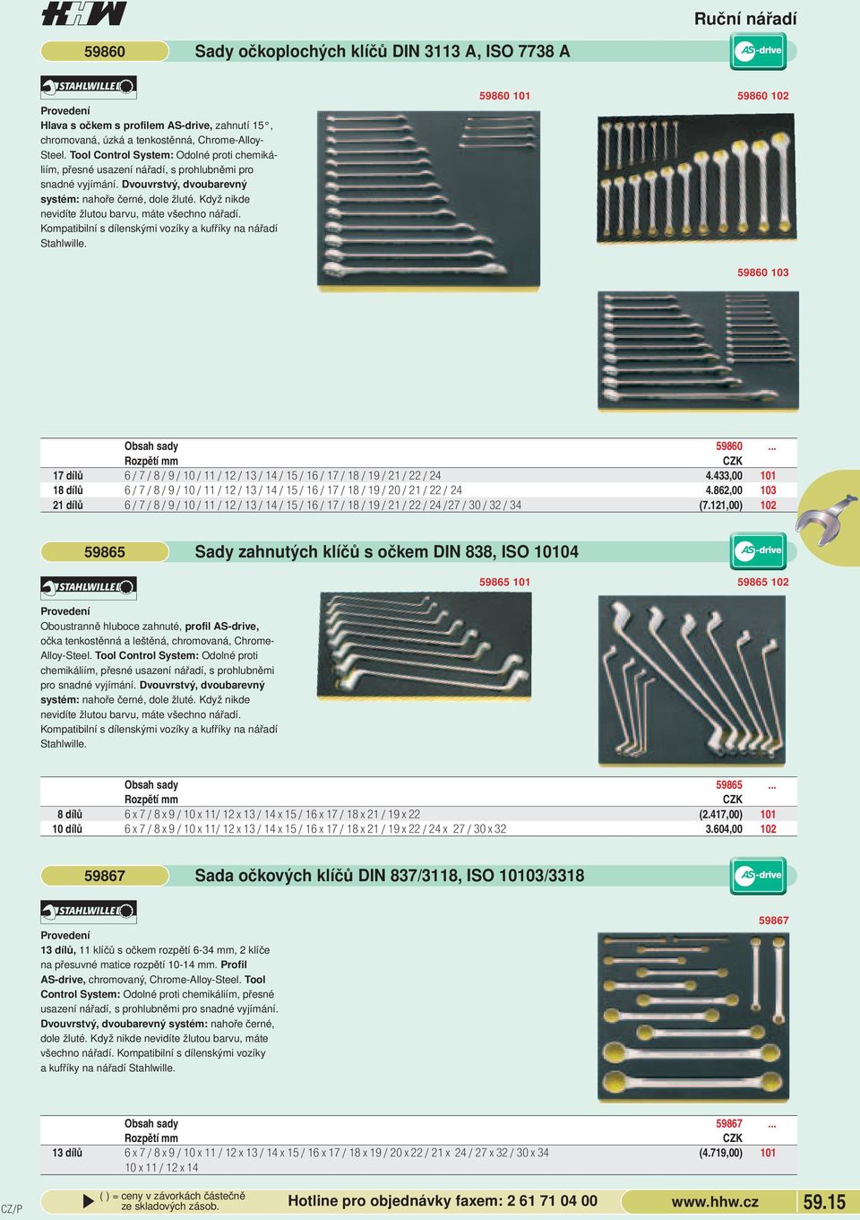 s dílenskými vozíky a kufříky na nářadí Stahlwille 59860 101 59860 102 59860 103 Obsah 59860 Rozpětí mm 17 dílů 6 / 7 / 8 / 9 / 10 / 11 / 12 / 13 / 14 / 15 / 16 / 17 / 18 / 19 / 21 / 22 / 24 4433,00