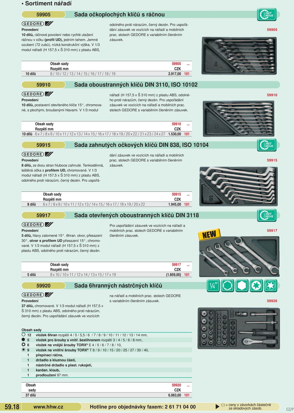 Obsah 59905 Rozpětí mm 10 dílů 8 / 10 / 12 / 13 / 14 / 15 / 16 / 17 / 18 / 19 2917,00 101 59910 Sada oboustranných klíčů DIN 3110, ISO 10102 Z 10 dílů, postavení otevřeného klíče 15, chromované, s