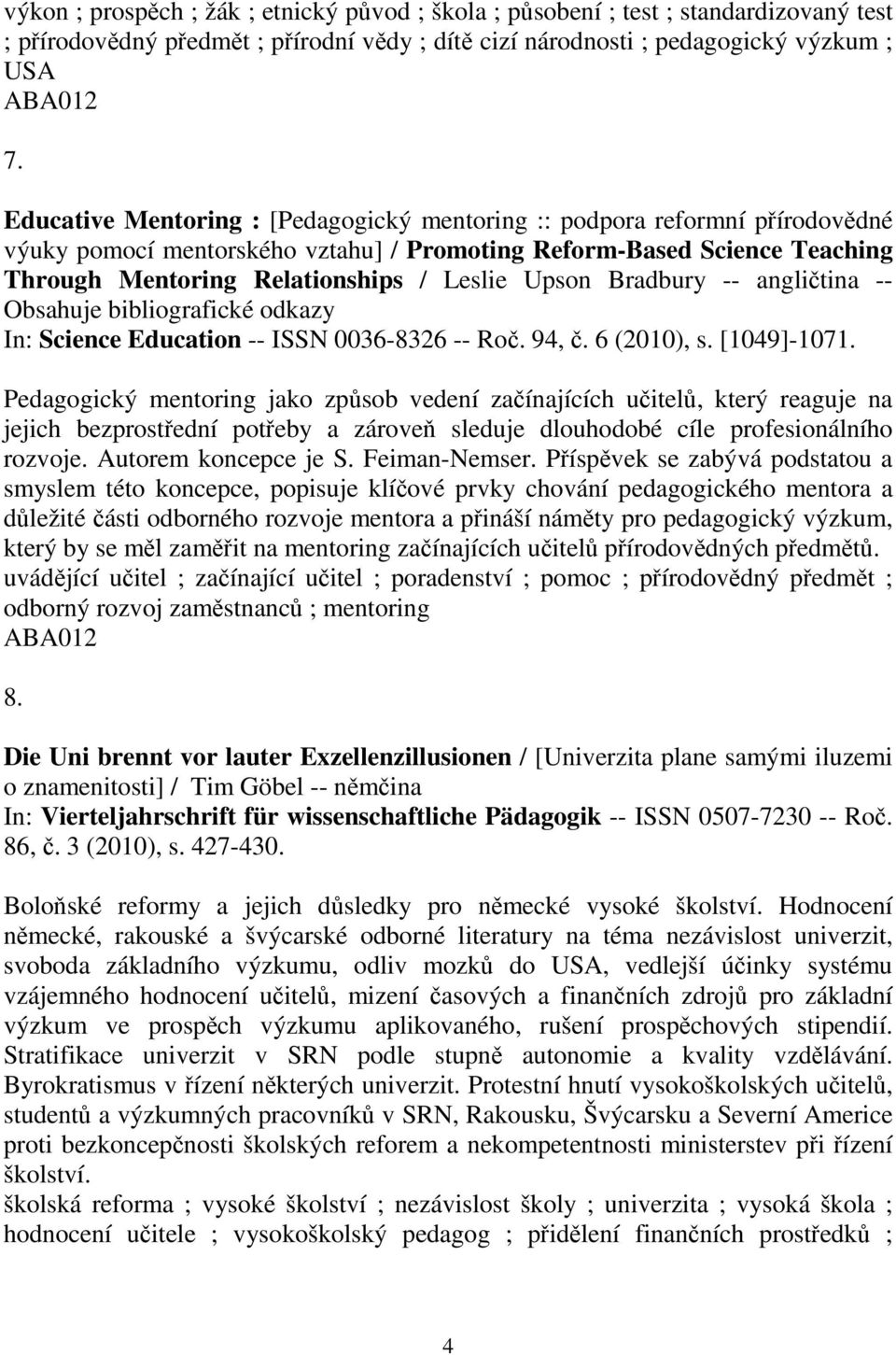 Bradbury -- anglitina -- Obsahuje bibliografické odkazy In: Science Education -- ISSN 0036-8326 -- Ro. 94,. 6 (2010), s. [1049]-1071.