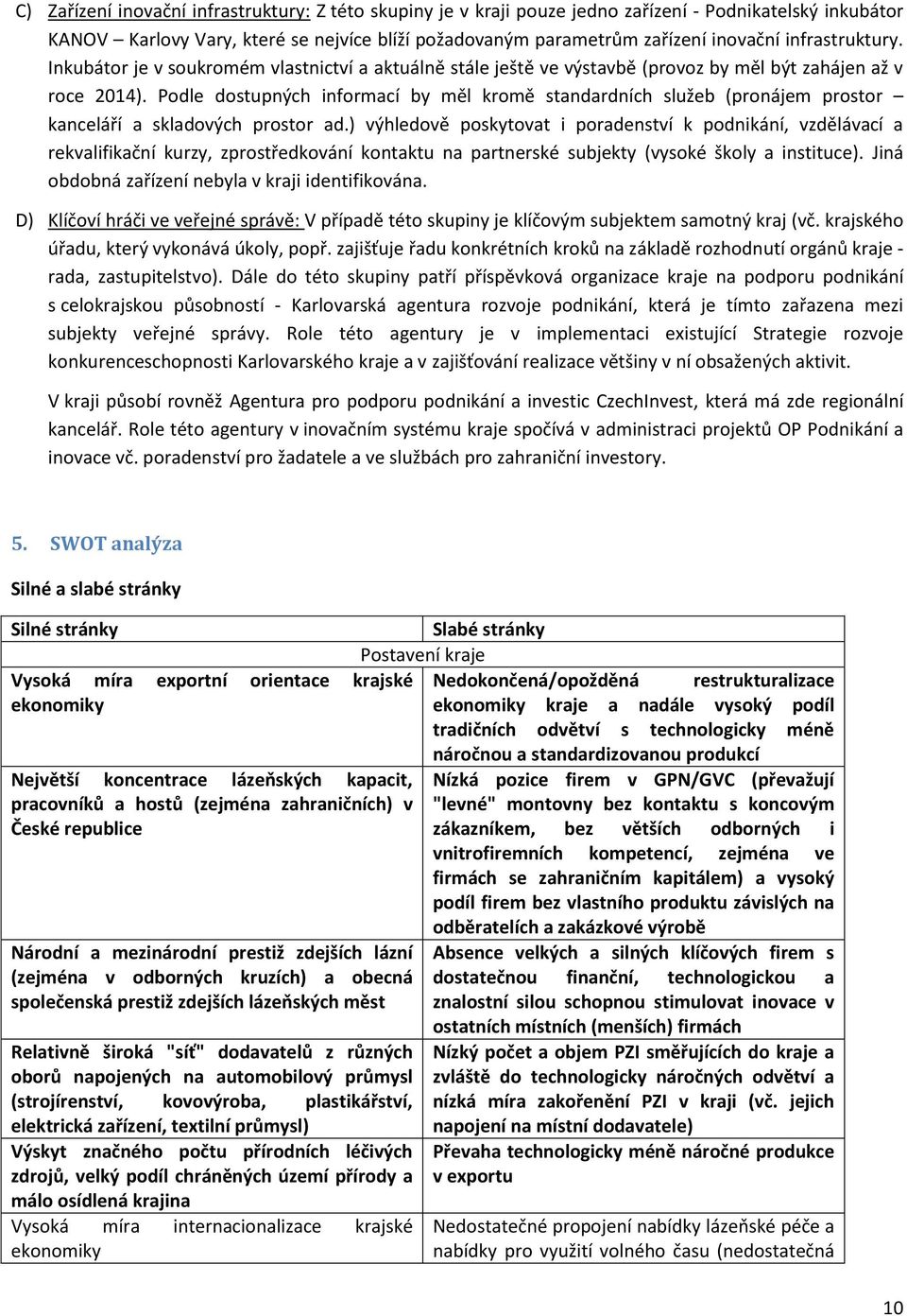 Podle dostupných informací by měl kromě standardních služeb (pronájem prostor kanceláří a skladových prostor ad.