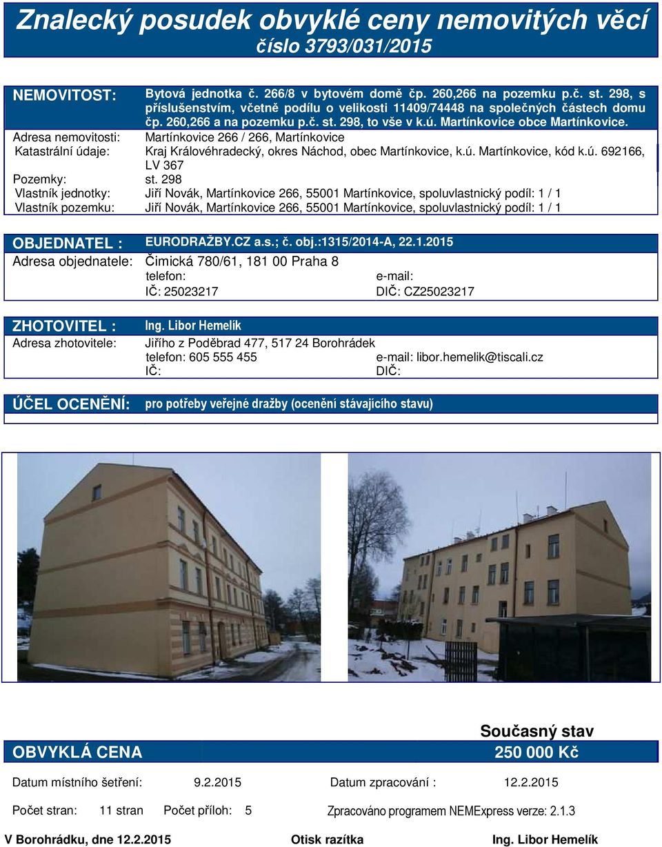 Adresa nemovitosti: Martínkovice 266 / 266, Martínkovice Katastrální údaje: Kraj Královéhradecký, okres Náchod, obec Martínkovice, k.ú. Martínkovice, kód k.ú. 692166, LV 367 Pozemky: st.