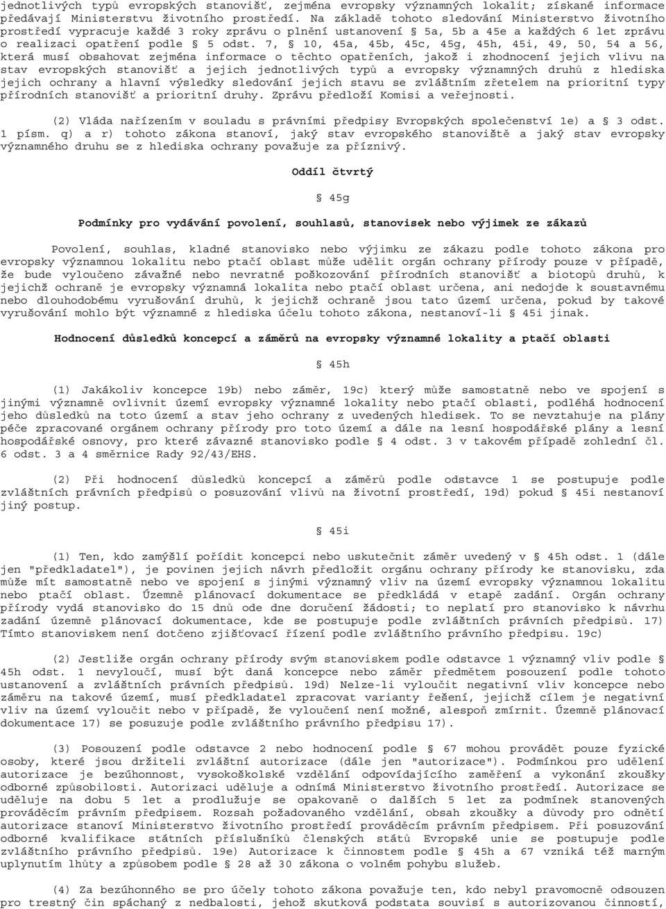 7, 10, 45a, 45b, 45c, 45g, 45h, 45i, 49, 50, 54 a 56, která musí obsahovat zejména informace o těchto opatřeních, jakož i zhodnocení jejich vlivu na stav evropských stanovišť a jejich jednotlivých