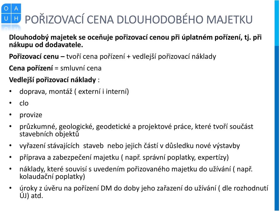 průzkumné, geologické, geodetické a projektové práce, které tvoří součást stavebních objektů vyřazení stávajících staveb nebo jejich částí v důsledku nové výstavby příprava a