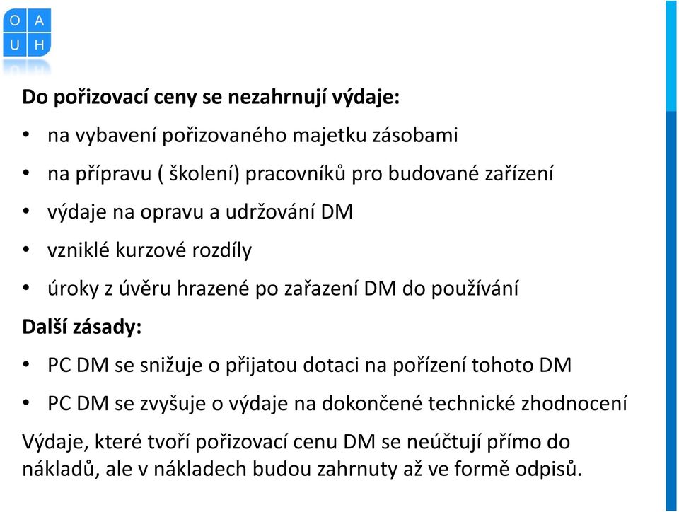 Další zásady: PC DM se snižuje o přijatou dotaci na pořízení tohoto DM PC DM se zvyšuje o výdaje na dokončené technické