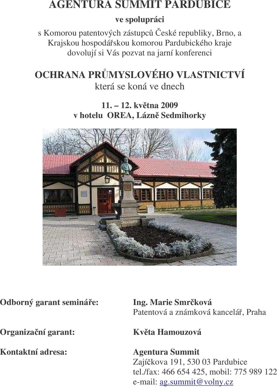 kvtna 2009 v hotelu OREA, Lázn Sedmihorky Odborný garant semináe: Organizaní garant: Kontaktní adresa: Ing.