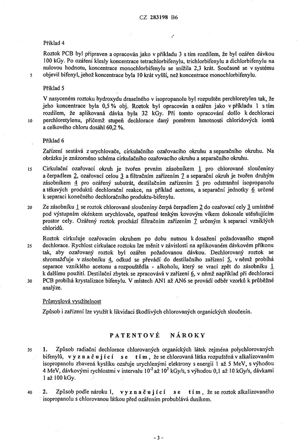 Současně se v systému 5 objevil bifenyl, jehož koncentrace byla 10 krát vyšší, než koncentrace monochlorbifenylu.