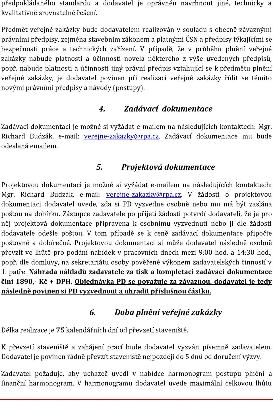 zařízení. V případě, že v průběhu plnění veřejné zakázky nabude platnosti a účinnosti novela některého z výše uvedených předpisů, popř.