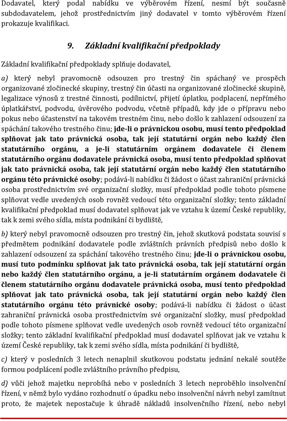 čin účasti na organizované zločinecké skupině, legalizace výnosů z trestné činnosti, podílnictví, přijetí úplatku, podplacení, nepřímého úplatkářství, podvodu, úvěrového podvodu, včetně případů, kdy