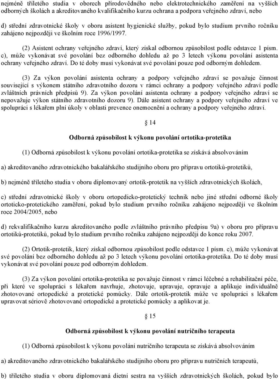 (2) Asistent ochrany veřejného zdraví, který získal odbornou způsobilost podle odstavce 1 písm.