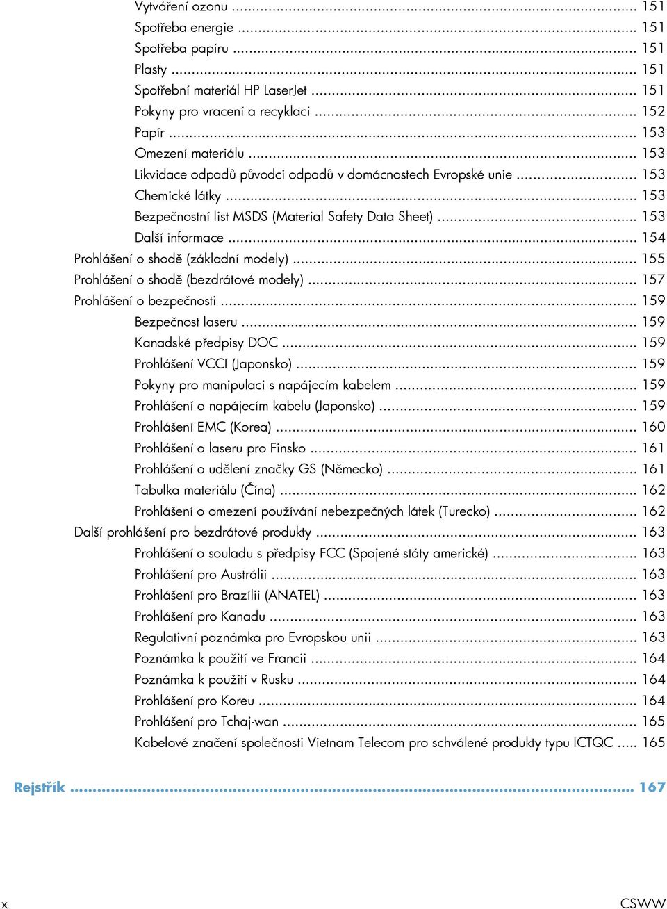 .. 154 Prohlášení o shodě (základní modely)... 155 Prohlášení o shodě (bezdrátové modely)... 157 Prohlášení o bezpečnosti... 159 Bezpečnost laseru... 159 Kanadské předpisy DOC.