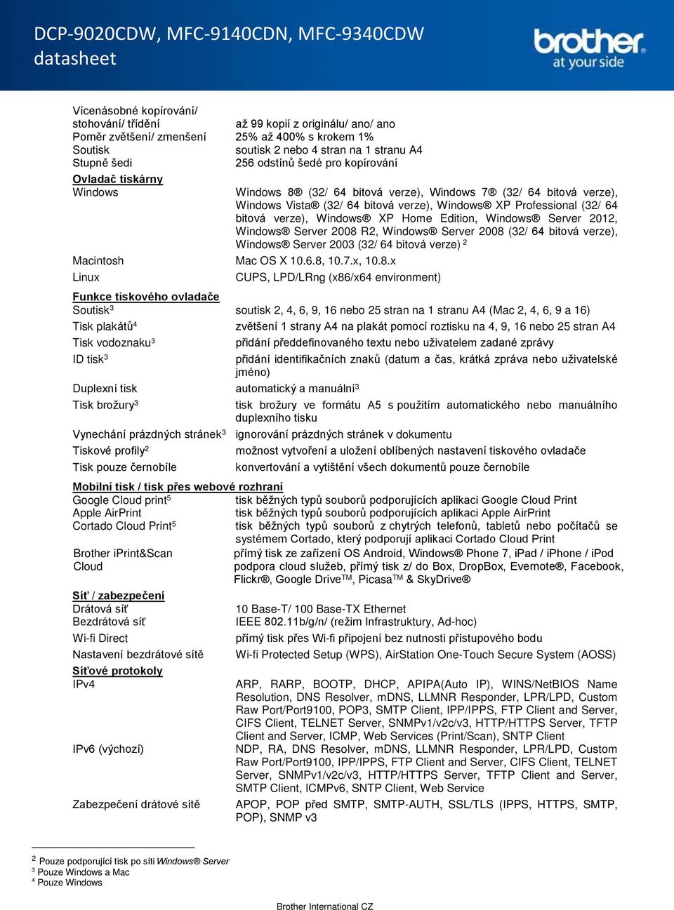 bitová verze), Windows XP Home Edition, Windows Server 2012, Windows Server 2008 R2, Windows Server 2008 (32/ 64 bitová verze), Windows Server 2003 (32/ 64 bitová verze) 2 Mac OS X 10.6.8, 10.7.x, 10.