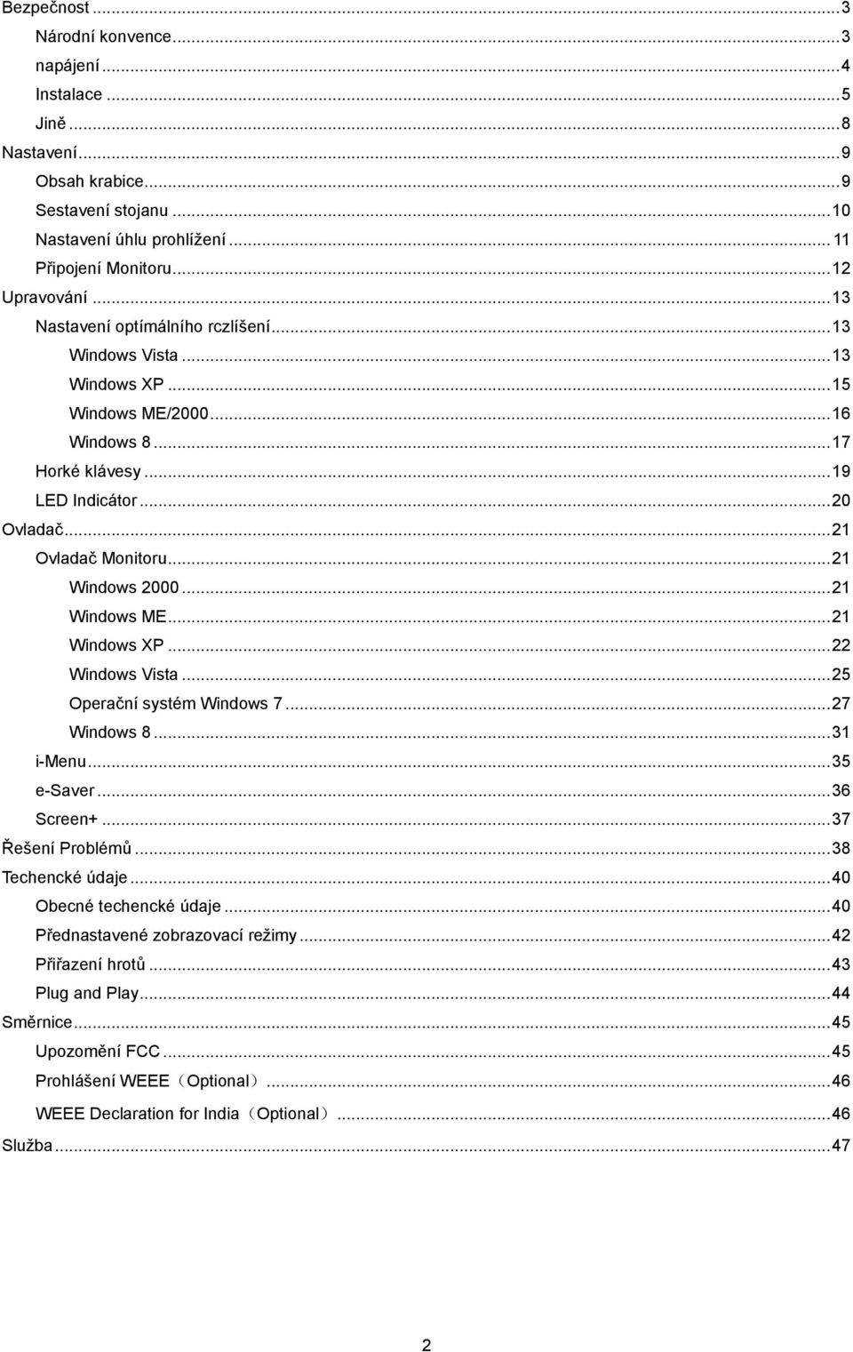 .. 21 Windows 2000... 21 Windows ME... 21 Windows XP... 22 Windows Vista... 25 Operační systém Windows 7... 27 Windows 8... 31 i-menu... 35 e-saver... 36 Screen+... 37 Řešení Problémů.