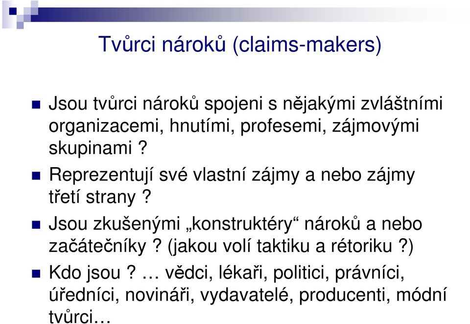 Reprezentují své vlastní zájmy a nebo zájmy třetí strany?