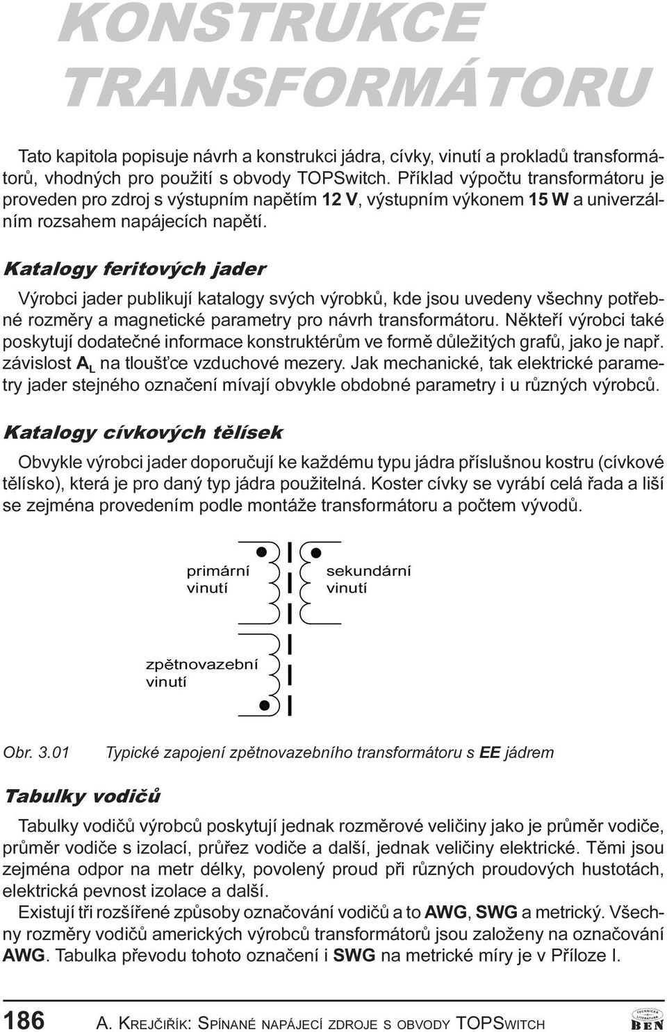 potøebné rozmìry a magnetické parametry pro návrh transformátoru Nìkteøí výrobci také poskytují dodateèné informace konstruktérùm ve formì dùležitých grafù, jako je napø závislost A L na tlouš ce