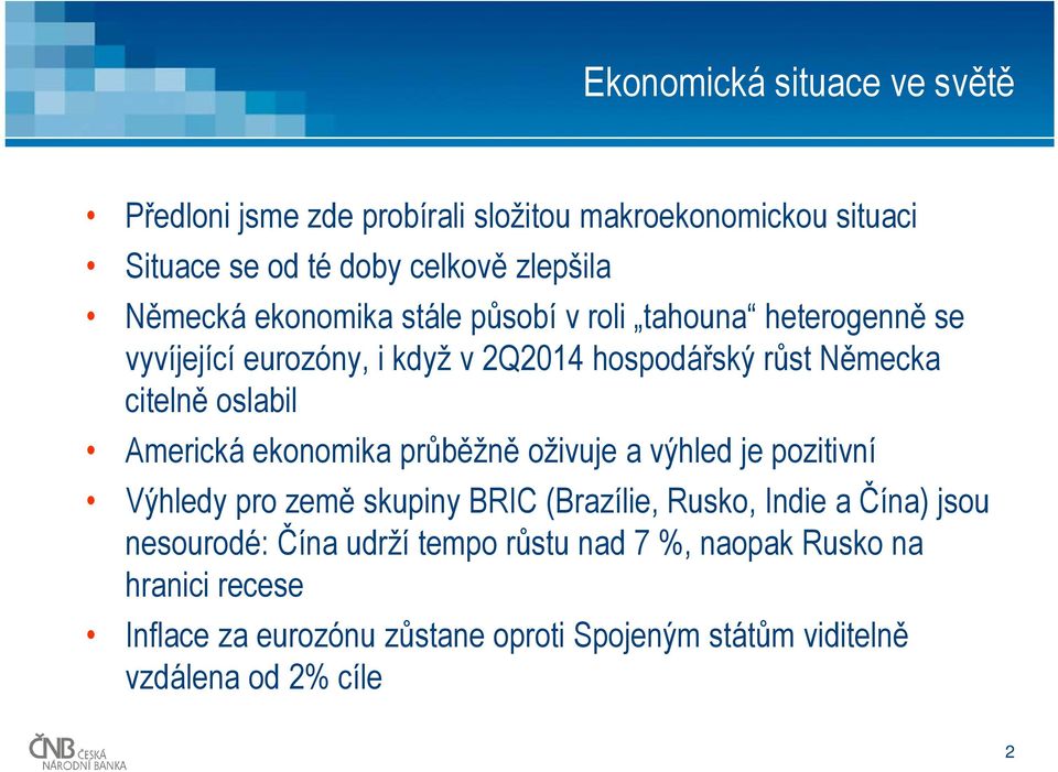 Americká ekonomika průběžně oživuje a výhled je pozitivní Výhledy pro země skupiny BRIC (Brazílie, Rusko, Indie a Čína) jsou nesourodé: