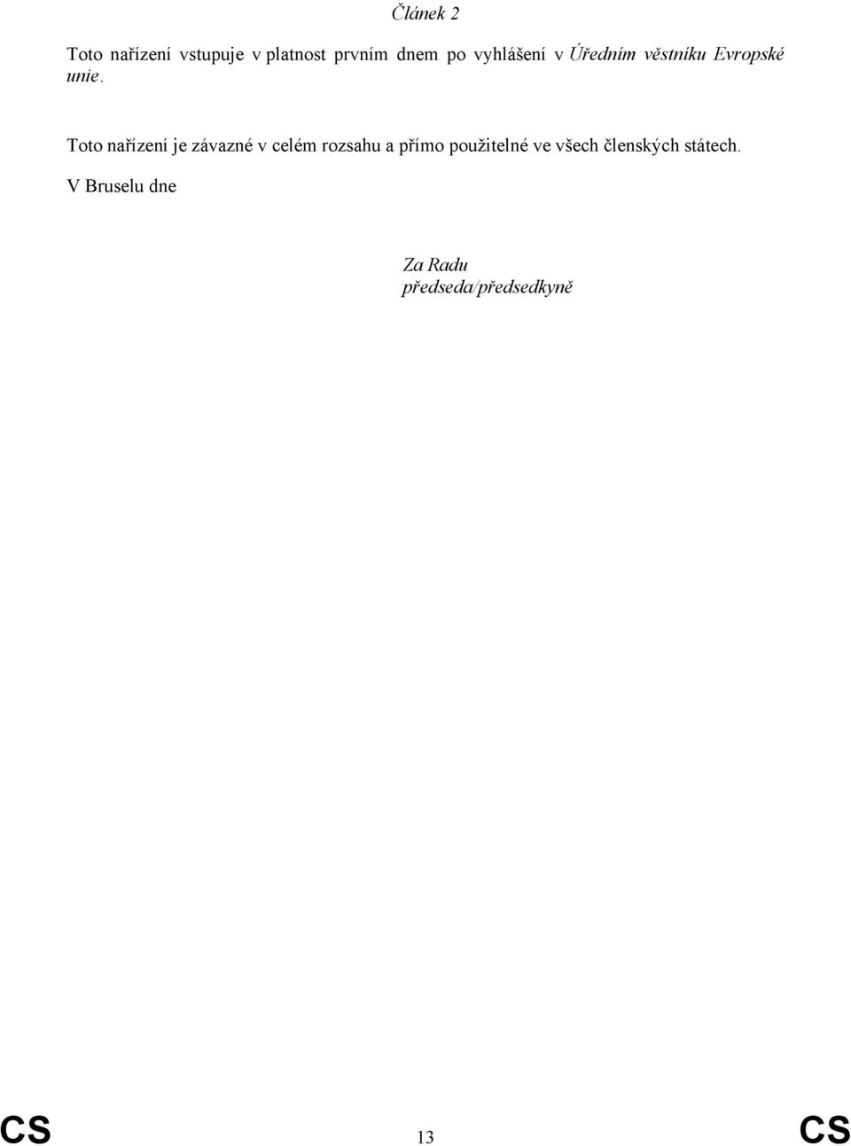 Toto nařízení je závazné v celém rozsahu a přímo použitelné