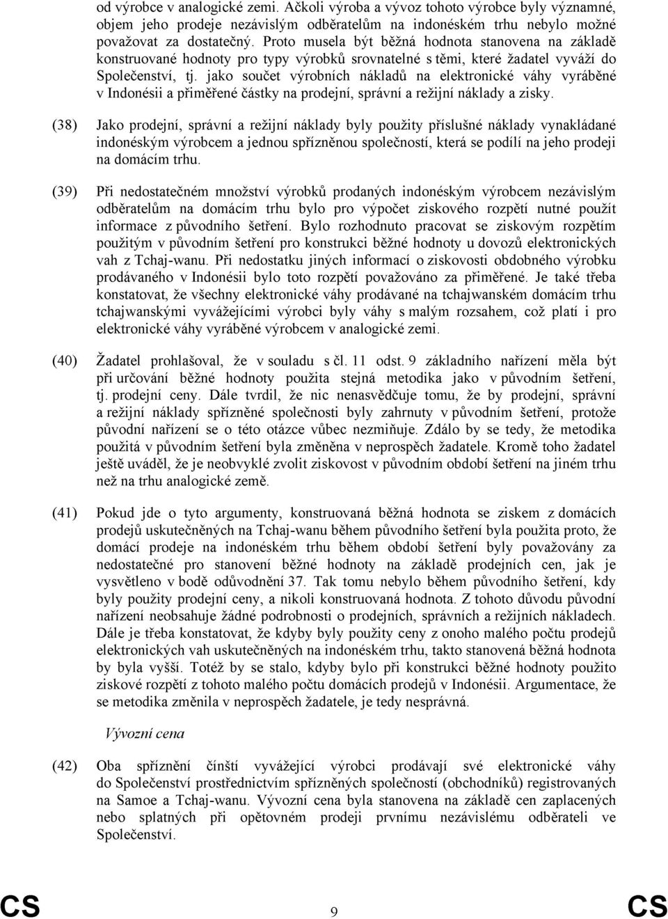 jako součet výrobních nákladů na elektronické váhy vyráběné v Indonésii a přiměřené částky na prodejní, správní a režijní náklady a zisky.
