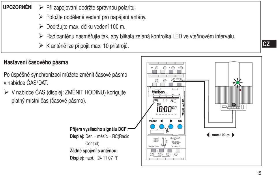 Nastavení časového pásma Po úspěšné synchronizaci můžete změnit časové pásmo v nabídce ČAS/DAT.