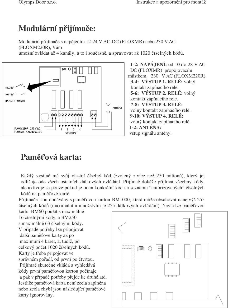 RELÉ: volný kontakt zapínacího relé. 9-10: VÝSTUP 4. RELÉ: volný kontakt zapínacího relé. 1-2: ANTÉNA: vstup signálu antény.