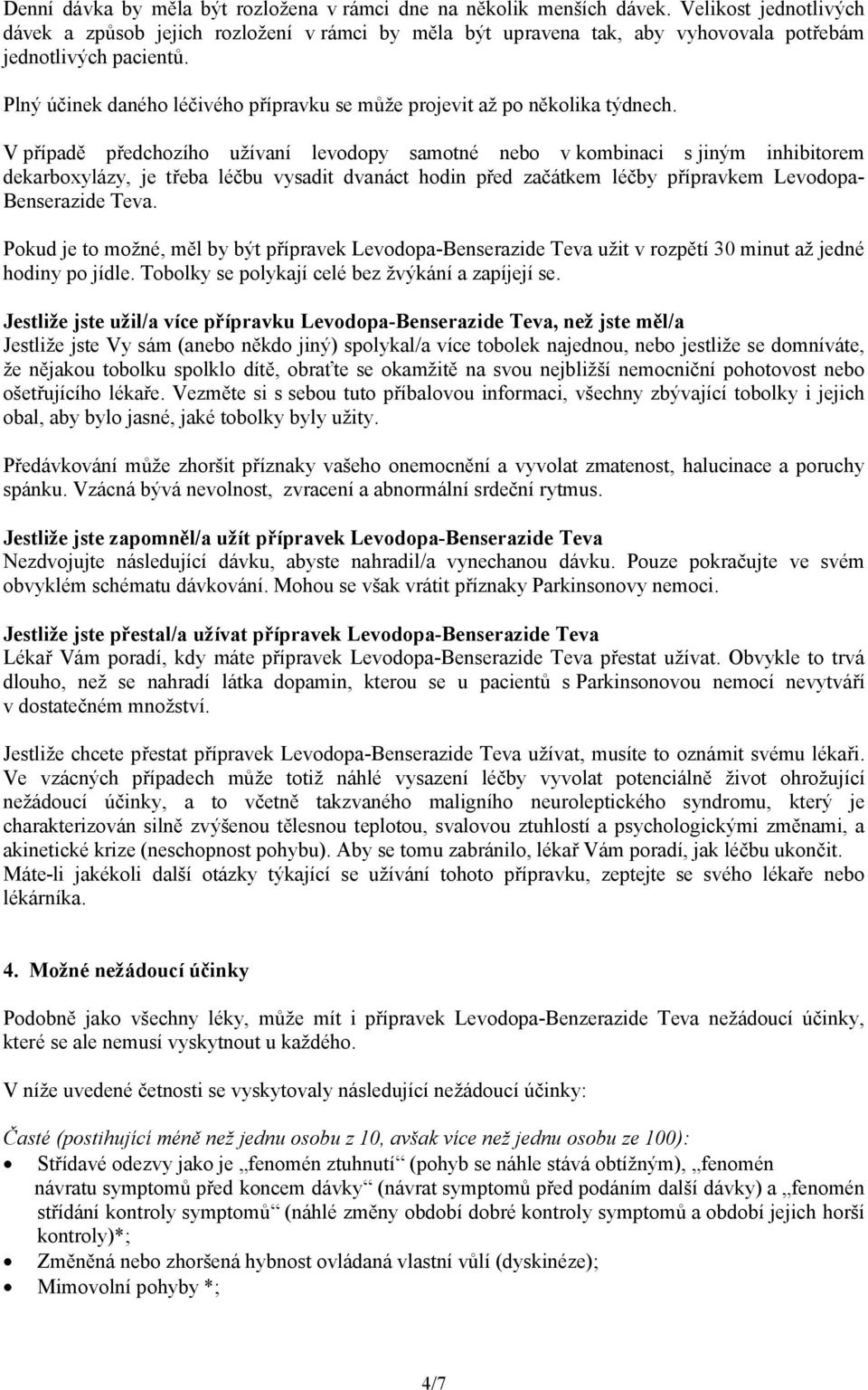 Plný účinek daného léčivého přípravku se může projevit až po několika týdnech.