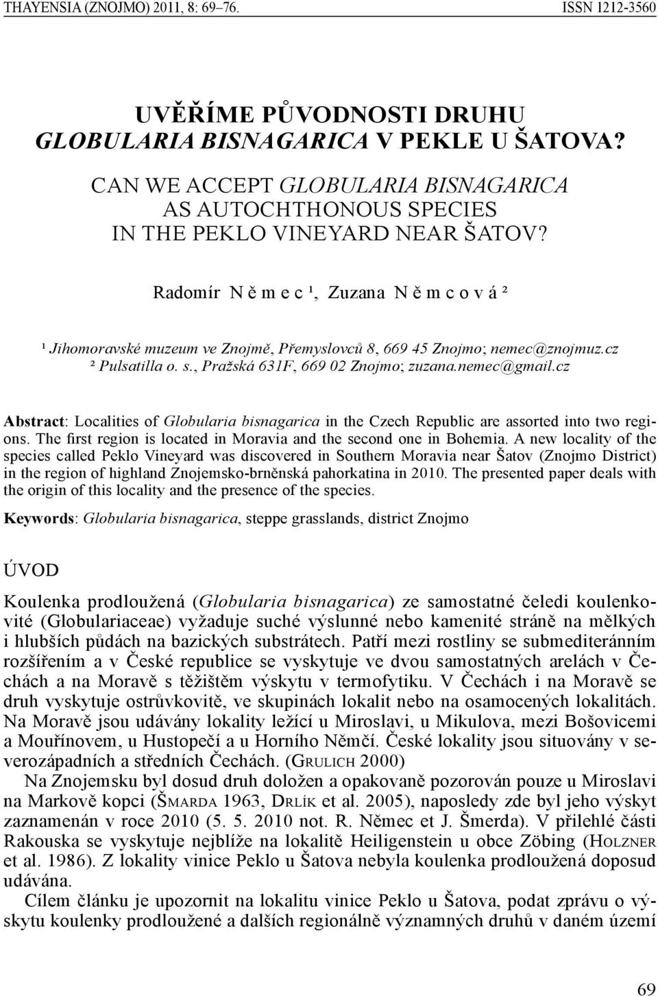 Radomír N ě m e c ¹, Zuzana N ě m c o v á ² ¹ Jihomoravské muzeum ve Znojmě, Přemyslovců 8, 669 45 Znojmo; nemec@znojmuz.cz ² Pulsatilla o. s., Pražská 631F, 669 02 Znojmo; zuzana.nemec@gmail.
