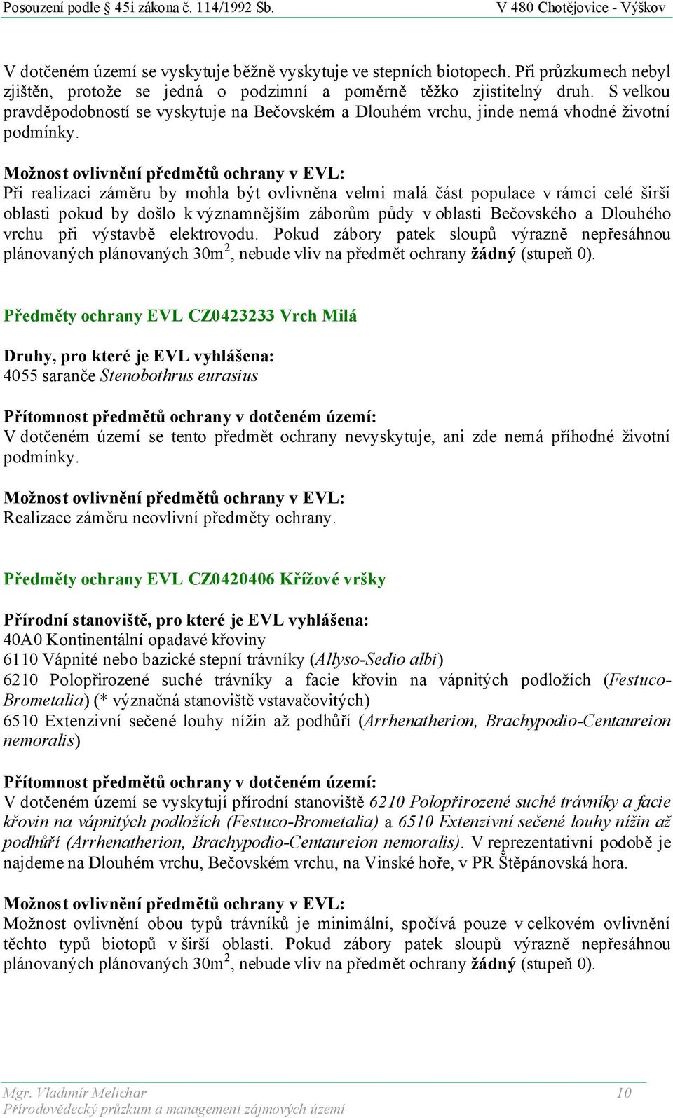 Při realizaci záměru by mohla být ovlivněna velmi malá část populace v rámci celé širší oblasti pokud by došlo k významnějším záborům půdy v oblasti Bečovského a Dlouhého vrchu při výstavbě