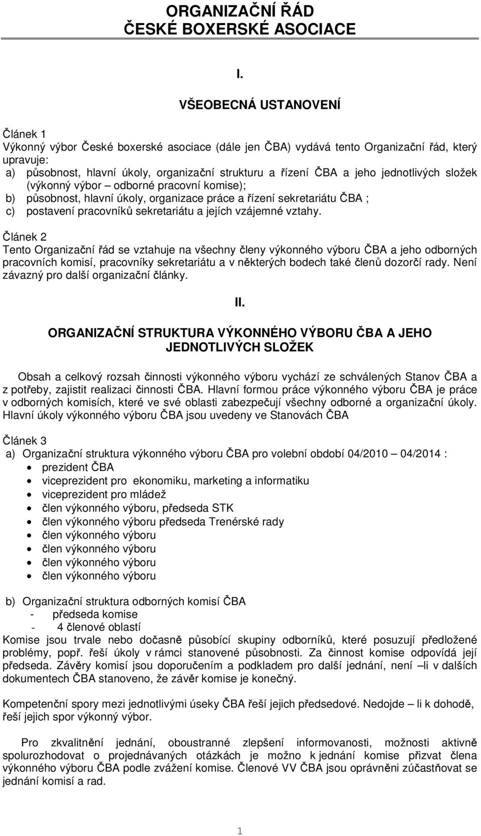 jednotlivých složek (výkonný výbor odborné pracovní komise); b) působnost, hlavní úkoly, organizace práce a řízení sekretariátu ČBA ; c) postavení pracovníků sekretariátu a jejích vzájemné vztahy.